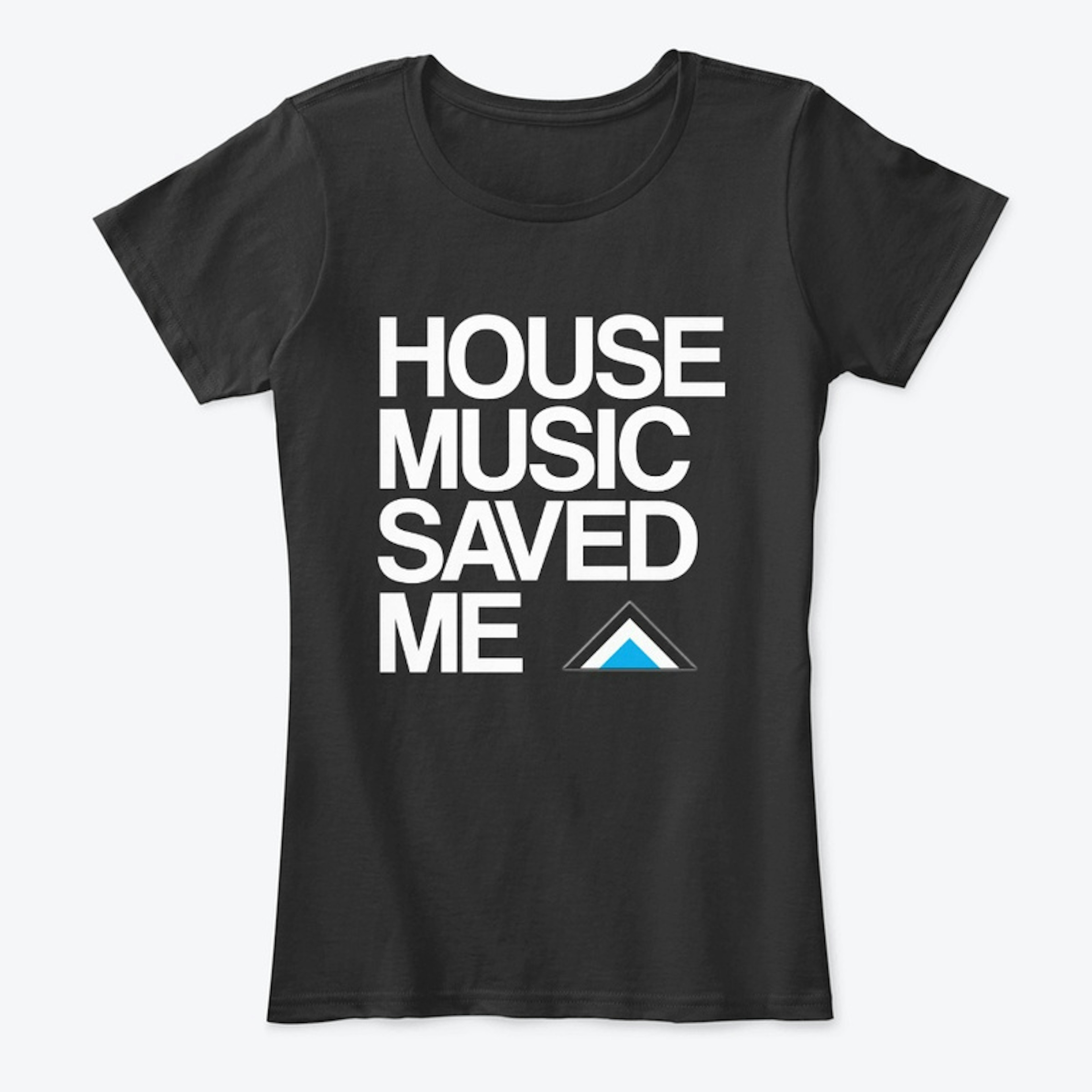 HOUSE MUSIC SAVED ME | Womens T-Shirt